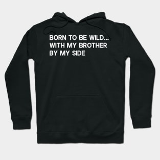 Born to be wild with my brother by my side Hoodie